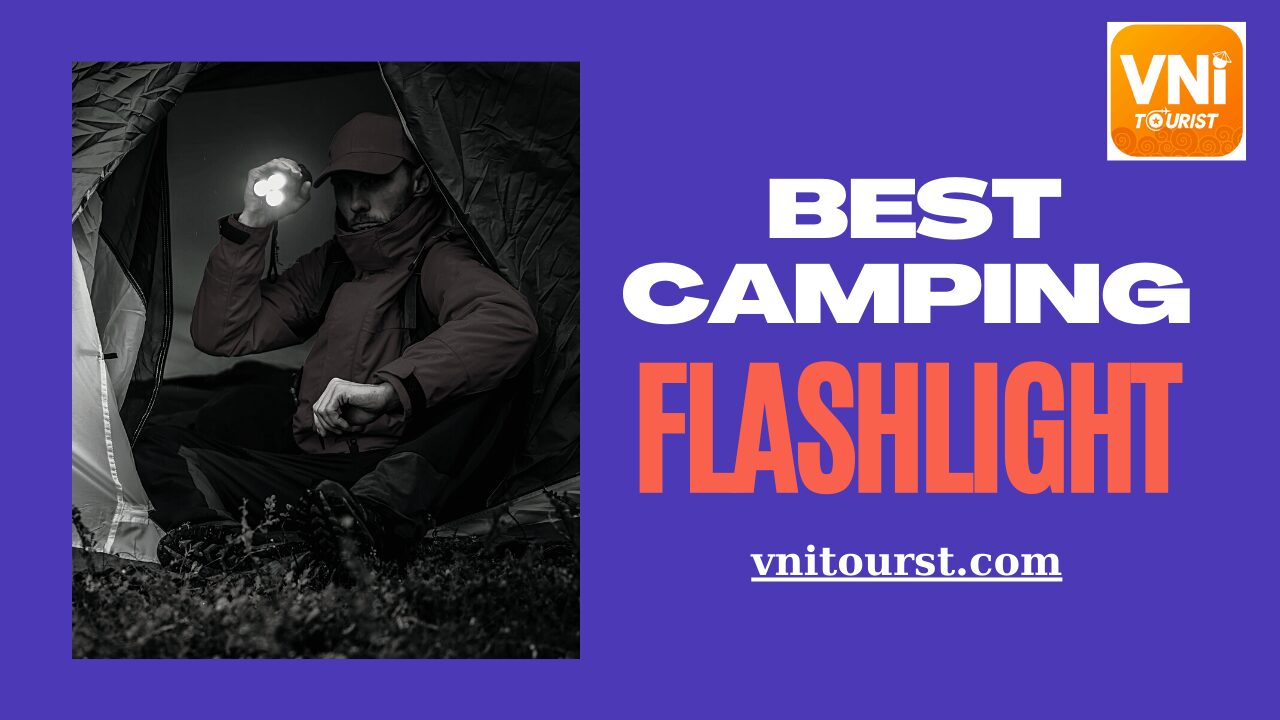 Best camping flashlight: Which one is a perfect choice?